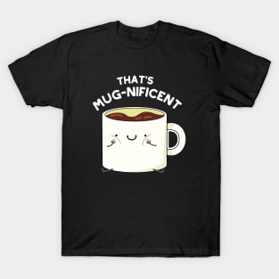 That's Mugnificent Cute Coffee Mug Pun T-Shirt